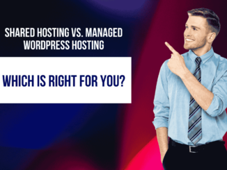 Shared Hosting vs. Managed WordPress Hosting Which is Right for You