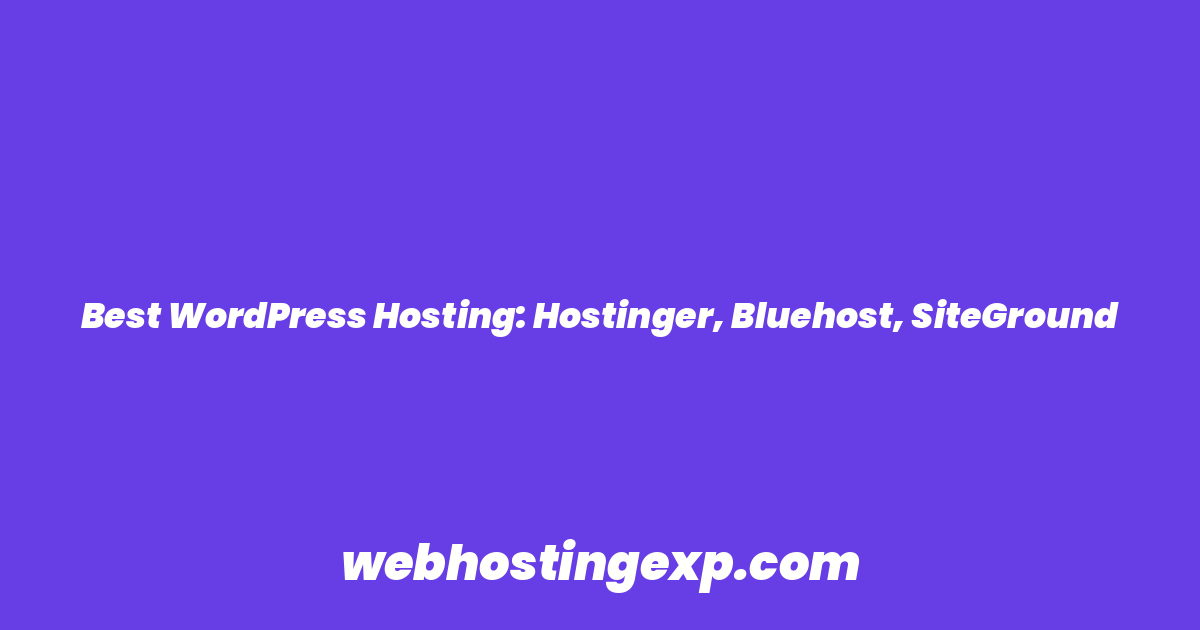 Best WordPress Hosting: Hostinger, Bluehost, SiteGround