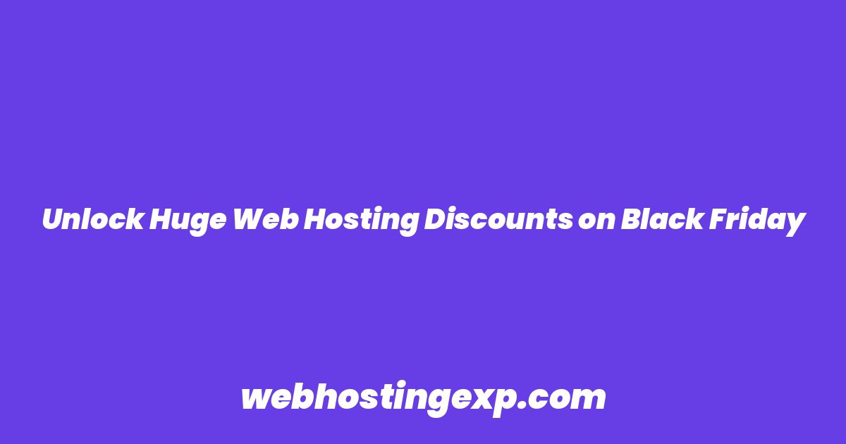 Unlock Huge Web Hosting Discounts on Black Friday