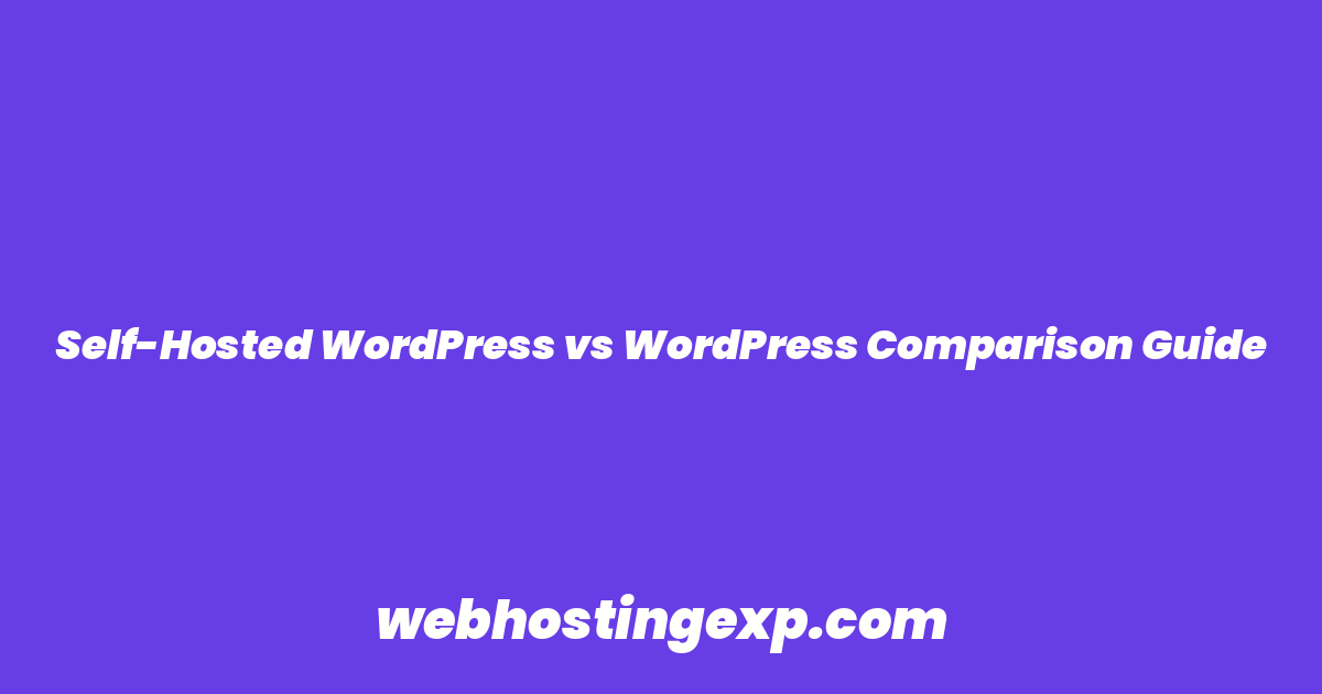 Self-Hosted WordPress vs WordPress Comparison Guide
