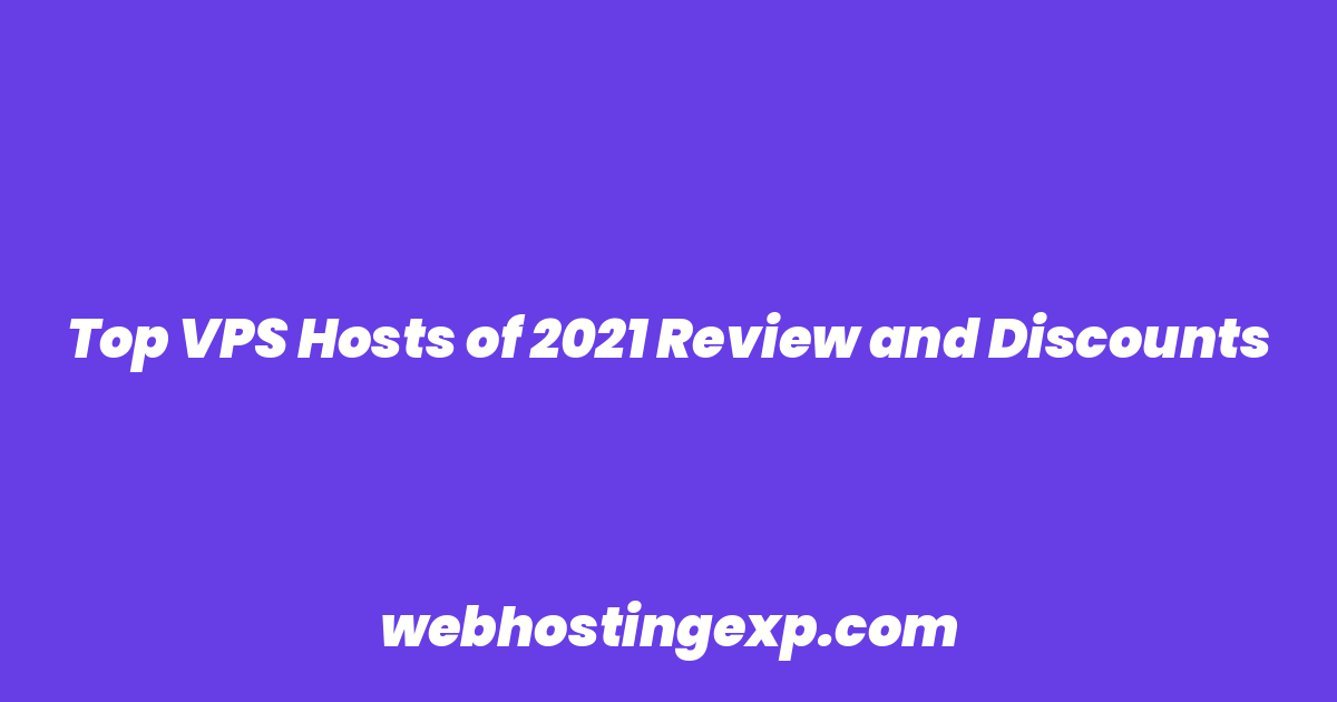 Top VPS Hosts of 2021 Review and Discounts