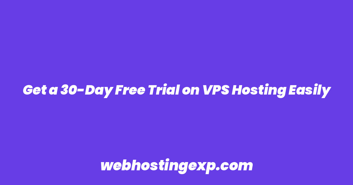 Get a 30-Day Free Trial on VPS Hosting Easily