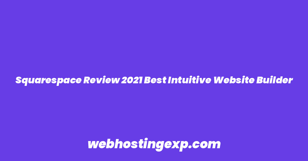 Squarespace Review 2021 Best Intuitive Website Builder