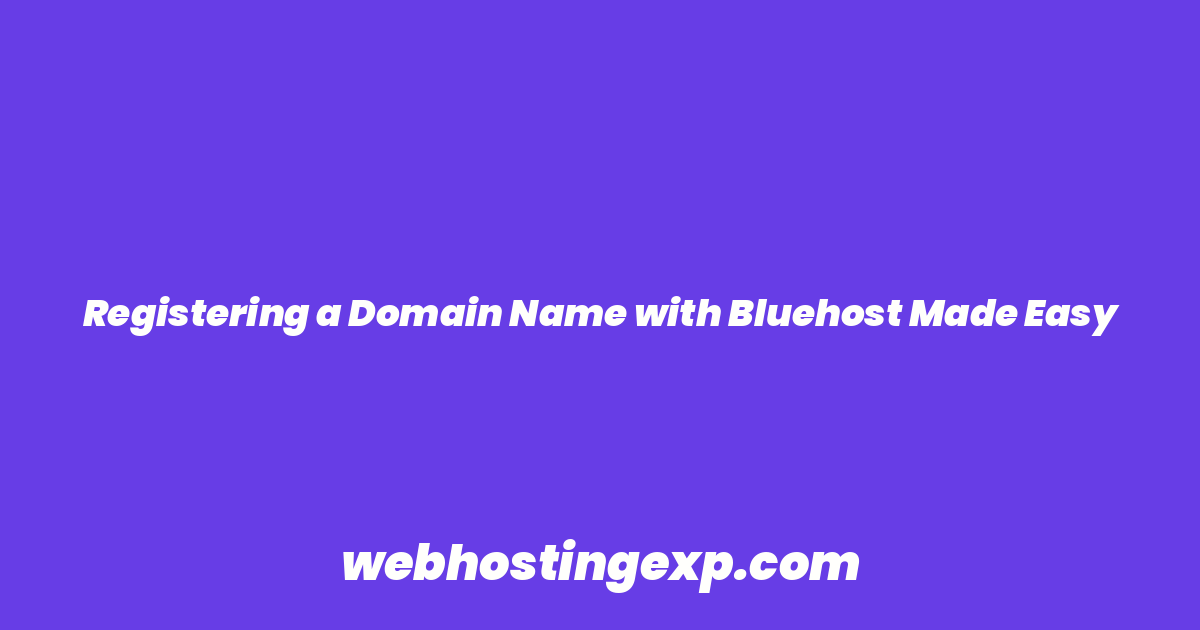 Registering a Domain Name with Bluehost Made Easy
