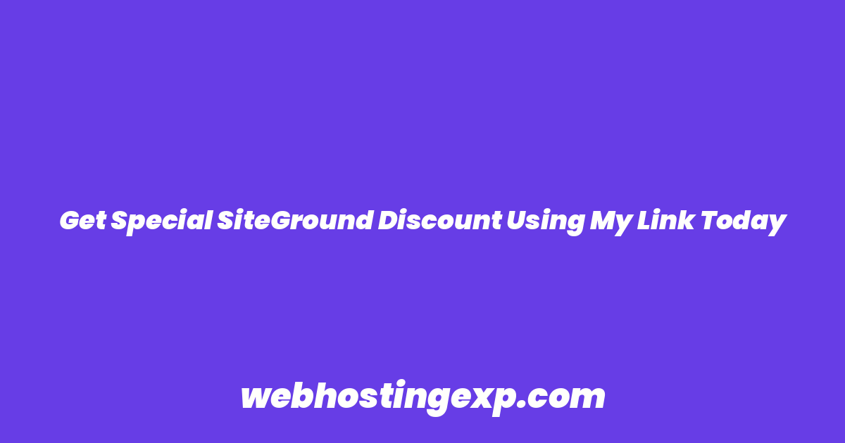 Get Special SiteGround Discount Using My Link Today