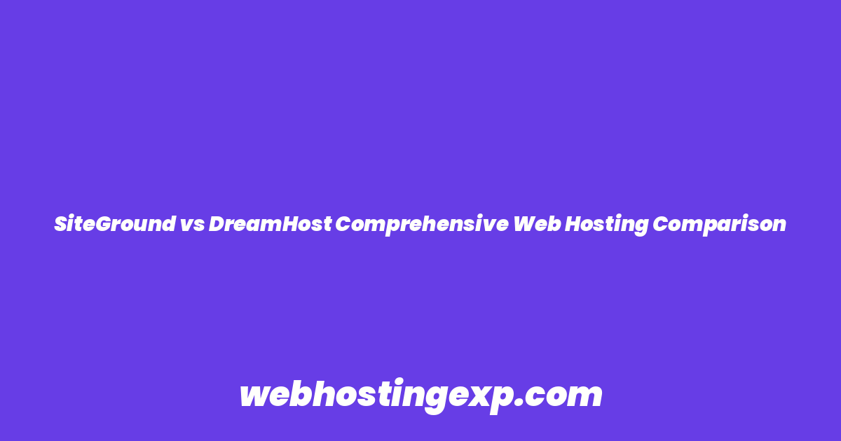 SiteGround vs DreamHost Comprehensive Web Hosting Comparison