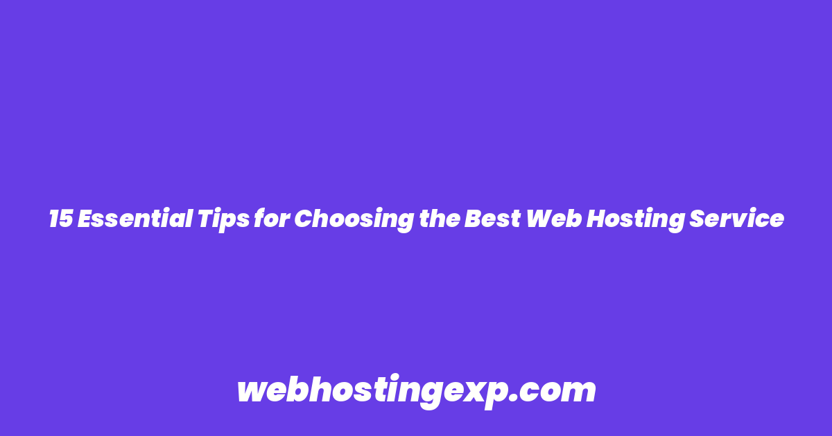 15 Essential Tips for Choosing the Best Web Hosting Service