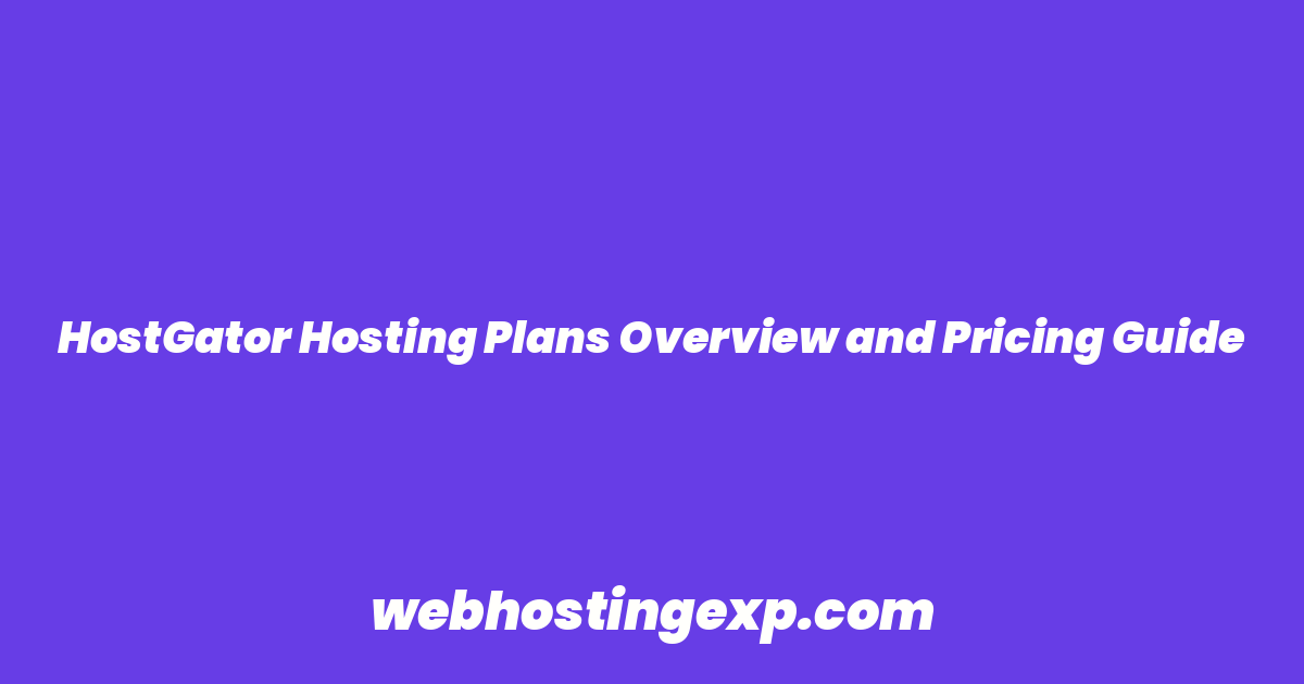 HostGator Hosting Plans Overview and Pricing Guide