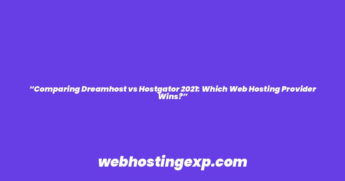“Comparing Dreamhost vs Hostgator 2021: Which Web Hosting Provider Wins?”